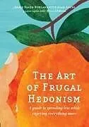 Kartonierter Einband The Art of Frugal Hedonism von Annie Raser-Rowland, Adam Grubb