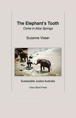 E-Book (epub) The Elephant's Tooth, Crime in Alice Springs von Suzanne Visser