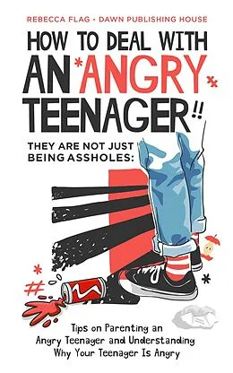 E-Book (epub) How To Deal With An Angry Teenager (Parenting) von Rebecca Flag