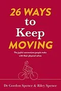 E-Book (epub) 26 Ways to Keep Moving von Gordon Spence, Riley Spence