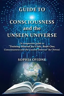 E-Book (epub) Guide to Consciousness and the Unseen Universe von Sophia Ovidne