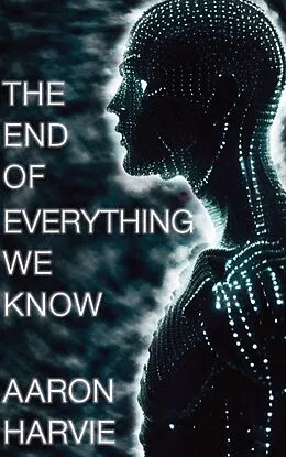 E-Book (epub) The End of Everything We Know (Cyanide Jones, #1) von Aaron Harvie