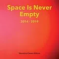 E-Book (epub) Space Is Never Empty 2014 - 2019 von Veronica Caven Aldous