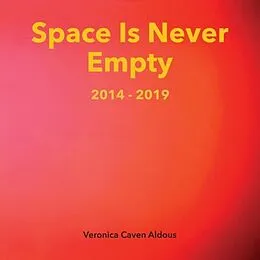 E-Book (epub) Space Is Never Empty 2014 - 2019 von Veronica Caven Aldous