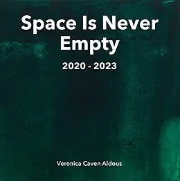E-Book (epub) Space Is Never Empty 2020 - 2023 von Veronica Caven Aldous