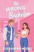 Kartonierter Einband The Wrong Bachelor von Alexandra Moody