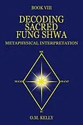 E-Book (epub) DECODING SACRED FUNG SHWA von O. M. Kelly