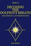 E-Book (epub) DECODING THE DOLPHIN'S BREATH von O. M. Kelly