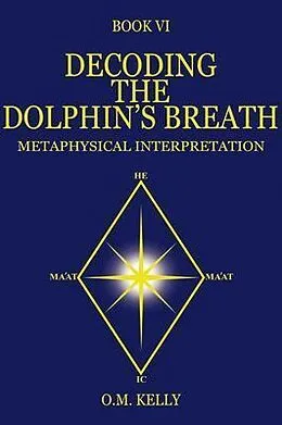 E-Book (epub) DECODING THE DOLPHIN'S BREATH von O. M. Kelly