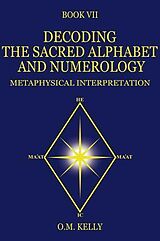 eBook (epub) DECODING THE SACRED ALPHABET AND NUMEROLOGY de O. M. Kelly