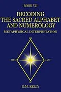 E-Book (epub) DECODING THE SACRED ALPHABET AND NUMEROLOGY von O. M. Kelly