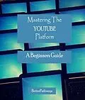 E-Book (epub) Mastering The Youtube Platform von Suelee M Thompson, Tim C Angus