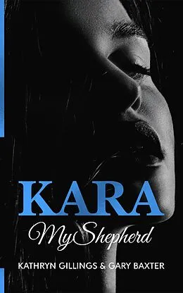 E-Book (epub) Kara: My Shepherd (Kara Trilogy, #3) von Gary Baxter, Kathryn Gillings