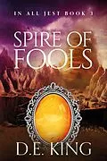 E-Book (epub) Spire Of Fools (In All Jest, #3) von D. E. King