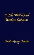 E-Book (epub) A Life Well-Lived, Wisdom Optional von Walter George Martin
