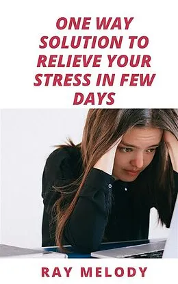 E-Book (epub) One Way Solution To Relieve Your Stress In Few Days von Ray Melody