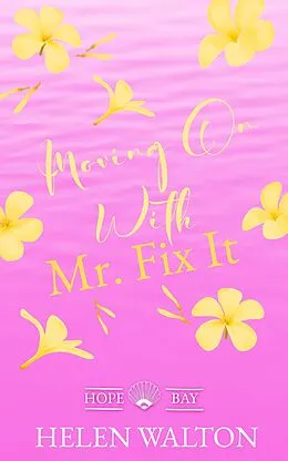 E-Book (epub) Moving On with Mr. Fix It (Hope Bay, #1) von Helen Walton