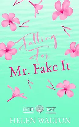 E-Book (epub) Falling For Mr. Fake It (Hope Bay, #2) von Helen Walton