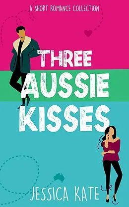 E-Book (epub) Three Aussie Kisses (Short & Swoony Romance, #1) von Jessica Kate