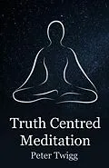 E-Book (epub) Truth Centred Meditation von Peter Twigg