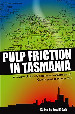 E-Book (epub) Pulp Friction in Tasmania: A Review of the Environmental Assessment of Gunns' Proposed Pulp Mill von Fred Gale