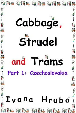 E-Book (epub) Cabbage, Strudel and Trams (Part I: Czechoslovakia) von Ivana Hruba