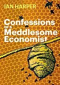 E-Book (epub) Confessions of a Meddlesome Economist von Ian Harper