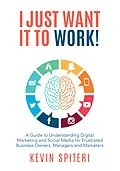 E-Book (epub) I Just Want It to Work! von Kevin Spiteri