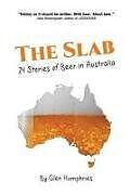 Kartonierter Einband The Slab: 24 Stories of Beer in Australia von Glen Humphries
