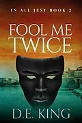 E-Book (epub) Fool Me Twice (In All Jest, #2) von D. E. King