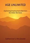 E-Book (epub) Age Unlimited: Exploring Employment Barriers for Older Workers von Catherine S. Shrubsole
