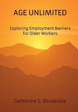 E-Book (epub) Age Unlimited: Exploring Employment Barriers for Older Workers von Catherine S. Shrubsole