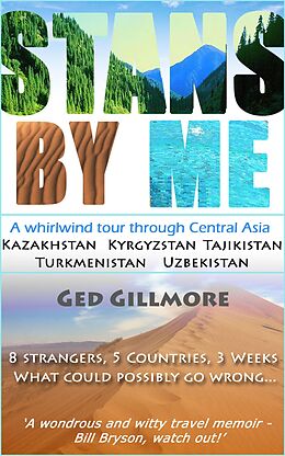 eBook (epub) Stans By Me: A Whirlwind Tour Through Central Asia - Kazakhstan, Kyrgyzstan, Tajikistan, Turkmenistan And Uzbekistan de Ged Gillmore