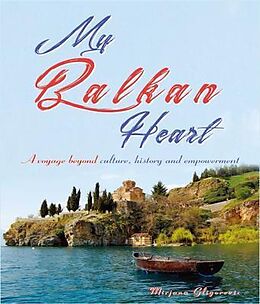 E-Book (epub) My Balkan Heart- A Voyage Beyond Culture, History and Empowerment von Mirjana Gligorevic