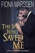 E-Book (epub) The Spy Who Saved Me (Spies, Lies and Dangerous Lovers) von Fiona Marsden