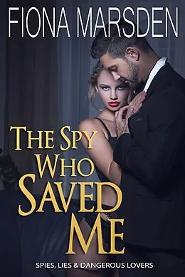 E-Book (epub) The Spy Who Saved Me (Spies, Lies and Dangerous Lovers) von Fiona Marsden