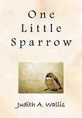 E-Book (epub) One Little Sparrow von Judith A Wallis