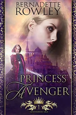 E-Book (epub) Princess Avenger (The Queenmakers Saga, #1) von Bernadette Rowley