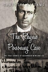 eBook (epub) The Rhynie Poisoning Case: The True Crimes of Alexander Newland Lee (Needle-Lee Cases, #2) de Samantha Battams