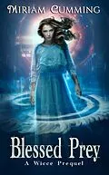 E-Book (epub) Blessed Prey (A Wicce Novel, #3) von Miriam Cumming