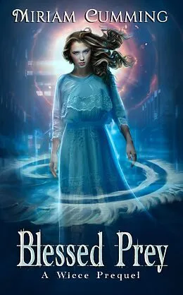 E-Book (epub) Blessed Prey (A Wicce Novel, #3) von Miriam Cumming