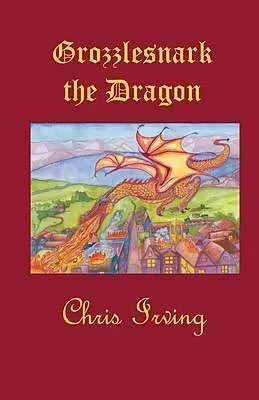 E-Book (epub) Grozzlesnark the Dragon von Chris Irving