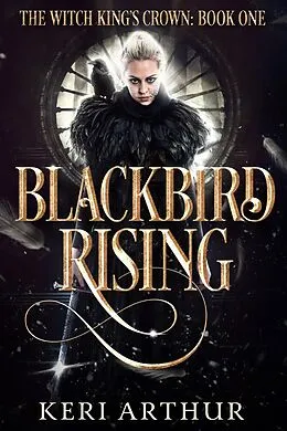 E-Book (epub) Blackbird Rising (The Witch King's Crown, #1) von Keri Arthur