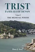 E-Book (epub) Trist Families of Devon: Volume 3 The Medieval Period von Peter Trist