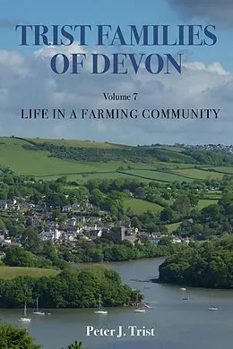 E-Book (epub) Trist Families of Devon: Volume 7 Life in a Farming Community von Peter J Trist