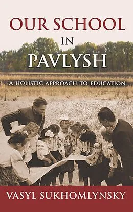 E-Book (epub) Our School in Pavlysh: A Holistic Approach to Education von Vasyl Sukhomlynsky