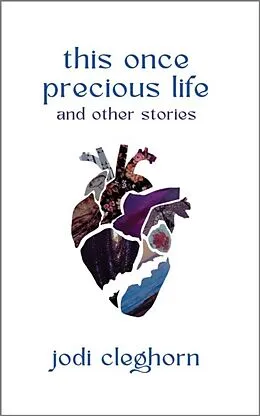 E-Book (epub) This Once Precious LIfe and Other Stories von Jodi Cleghorn