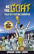 E-Book (epub) Be The G.O.A.T. - A Pick Your Own Football Destiny Story von Michael Langdon, Daniel Clark, Matt Hamm