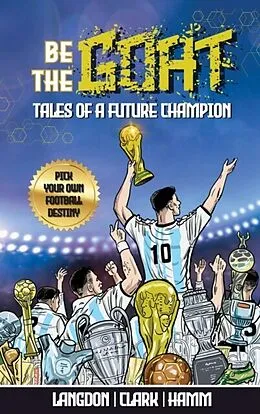 E-Book (epub) Be The G.O.A.T. - A Pick Your Own Football Destiny Story von Michael Langdon, Daniel Clark, Matt Hamm