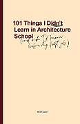 Couverture cartonnée 101 Things I Didn't Learn In Architecture School de Sarah Lebner